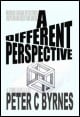 Book title: A Different Perspective. Author: Peter C Byrnes