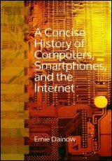 A Concise History of Computers, Smartphones and the Internet