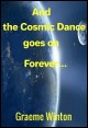 Book title: And the Cosmic Dance Goes on Forever. Author: Graeme Winton