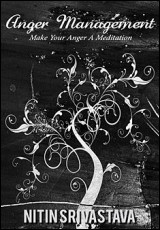 Anger Management: Make Your Anger a Meditation
