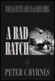 Book title: A Bad Batch. Author: Peter C Byrnes