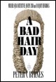 Book title: A Bad Hair Day. Author: Peter C Byrnes