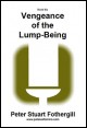 Book title: Vengeance of the Lump-Being. Author: Peter Stuart Fothergill
