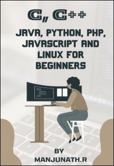 Book title: C, C++, Java, Python, PHP, JavaScript and Linux For Beginners. Author: Manjunath. R