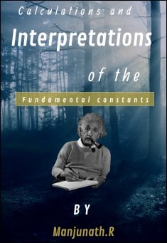 Book title: Calculations and Interpretations of The Fundamental Constants. Author: Manjunath.R