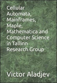 Book title: Cellular Automata, Mainframes, Maple, Mathematica and Computer Science in Tallinn Research Group. Author: Victor Aladjev