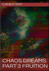 Chaos Dreams Part 3- Fruition