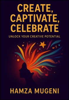 Create, Captivate, Celebrate; Unlock Your Creative Potential