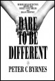 Book title: Dare to be Different. Author: Peter C Byrnes.