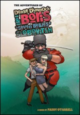 The adventures of "Dense" Dimmock and Boris "Seven Bellies" Slobovitch