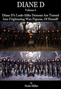 DIANE D: Diane D’s Look-Alike Demons Are Turned Into Frightening Wax Figures, of Herself!