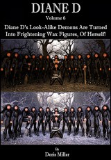 DIANE D: Diane D’s Look-Alike Demons Are Turned Into Frightening Wax Figures, of Herself!