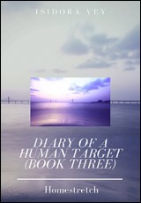 Diary of a Human Target - Book 3: Homestretch