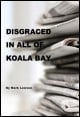 Book title: Disgraced in all of Koala Bay. Author: Mark Lawson