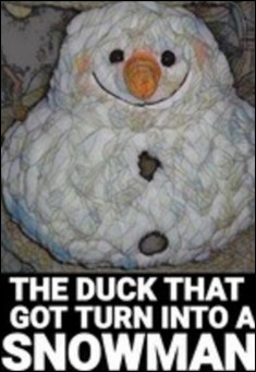 The Duck got turn into a Snowman