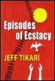 Book title: Episodes of Ecstasy. Author: Jeff Tikari