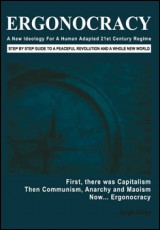 Ergonocracy - A new ideology for a Human Adapted 21st Century Regime.