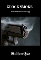 Glock Smoke: A Derrick Olin Anthology