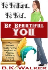 Be Brilliant...Be Bold...Be Beautiful You