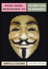 Hacker, Hoaxer, Whistleblower, Spy. The many faces of Anonymous.