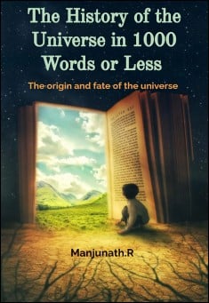 Book title: The History of the Universe in 1000 Words or Less. Author: Manjunath.R