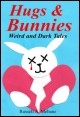Book title: Hugs & Bunnies: Weird and Dark Tales. Author: Russell A Mebane