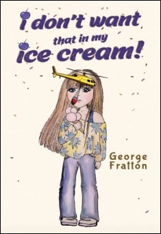 Book title: I Don't Want That in my Ice Cream. Author: George Fratton