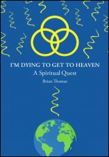 I’m Dying to  Get to Heaven: A Spiritual Quest