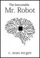 Book title: The Inscrutable Mr. Robot. Author: C. Sean McGee