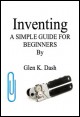 Book title: Inventing. A simple guide for beginners. Author: Glen K. Dash