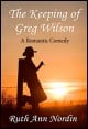 Book title: The Keeping of Greg Wilson. Author: Ruth Ann Nordin
