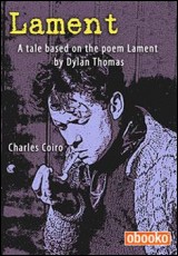 Lament: a tale based on the poem by Dylan Thomas