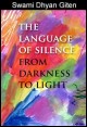 Book title: The Language of Silence: From Darkness to Light. Author: Swami Dhyan Giten