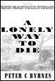 Book title: A Lonely Way to Die. Author: Peter C Byrnes.