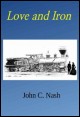 Book title: Love and Iron. Author: John C. Nash