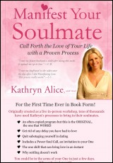 Manifest Your Soulmate: Call Forth the Love of Your Life with a Proven Process