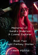 Memories of Sandra Anderson - A Cosmic Explorer (Book Two: 8 Fantasy Stories)