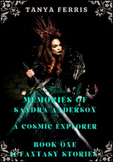 Memories of Sandra Anderson - A Cosmic Explorer (Book one: 11 Fantasy Stories)