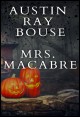 Book title: Mrs. Macabre. Author: Austin Ray Bouse