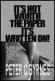 Book title: Not Worth the Paper it's Written On!. Author: Peter C Byrnes