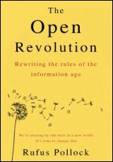 The Open Revolution: Rewriting the rules of the information age