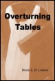Book title: Overturning Tables. Author: Brian E R Limmer
