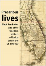 Precarious lives: Black Seminoles and other freedom seekers in Florida before the US civil war