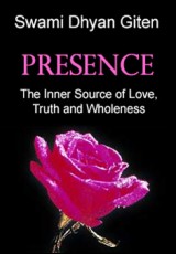 Presence: The Inner Source of Love, Truth and Wholeness