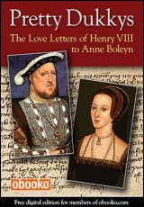 Pretty Dukkys: The Love Letters of Henry VIII to Anne Boleyn