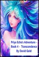 Book title: Priya Echo's Adventure - Book 4 - Transcendence. Author: David Gold