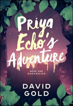 Book title: Priya Echo's Adventure - Book 1 - Awakening. Author: David Gold