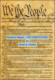 Book title: Resident Skeptic -- The Constitution. Author: James R. Cowles