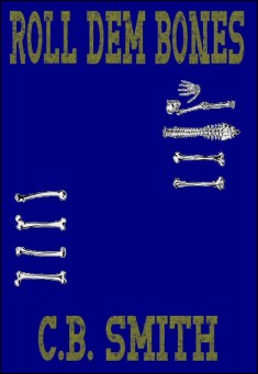 Book title: Roll Dem Bones. Author: C.B. Smith