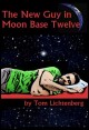 Book title: The New Guy In Moon Base Twelve. Author: Tom Lichtenberg